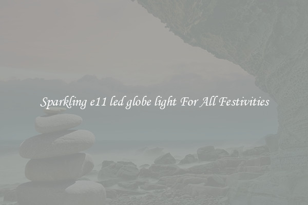 Sparkling e11 led globe light For All Festivities