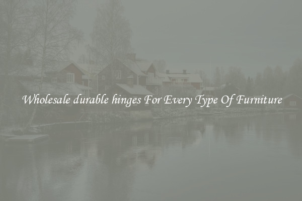 Wholesale durable hinges For Every Type Of Furniture
