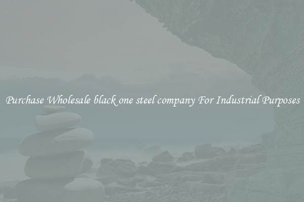 Purchase Wholesale black one steel company For Industrial Purposes