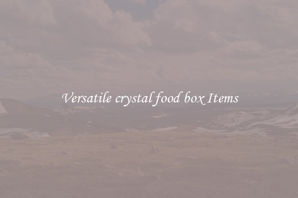 Versatile crystal food box Items