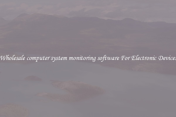 Wholesale computer system monitoring software For Electronic Devices