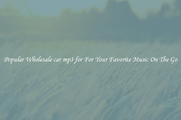 Popular Wholesale car mp3 for For Your Favorite Music On The Go