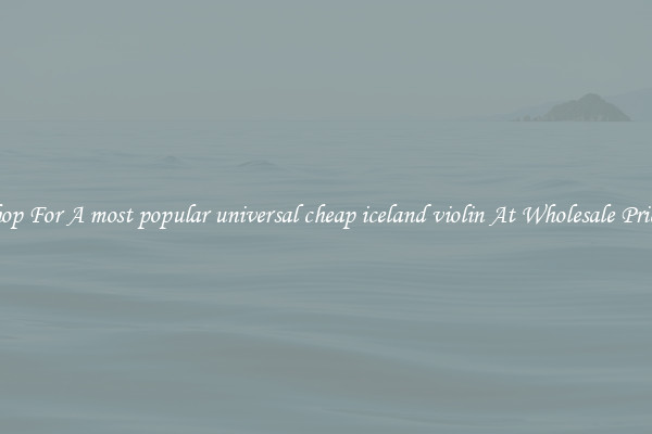 Shop For A most popular universal cheap iceland violin At Wholesale Prices
