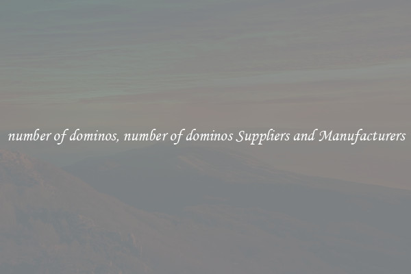 number of dominos, number of dominos Suppliers and Manufacturers