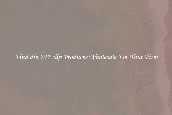 Find din 741 clip Products Wholesale For Your Firm