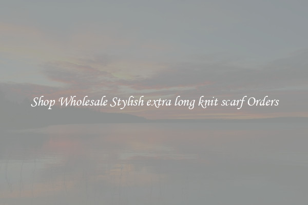 Shop Wholesale Stylish extra long knit scarf Orders