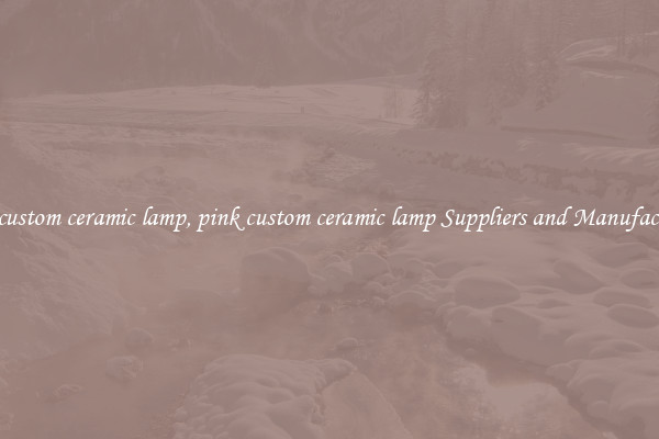 pink custom ceramic lamp, pink custom ceramic lamp Suppliers and Manufacturers