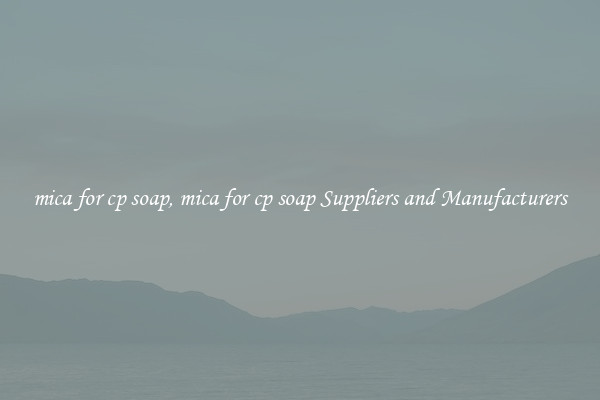 mica for cp soap, mica for cp soap Suppliers and Manufacturers