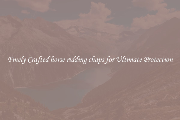 Finely Crafted horse ridding chaps for Ultimate Protection