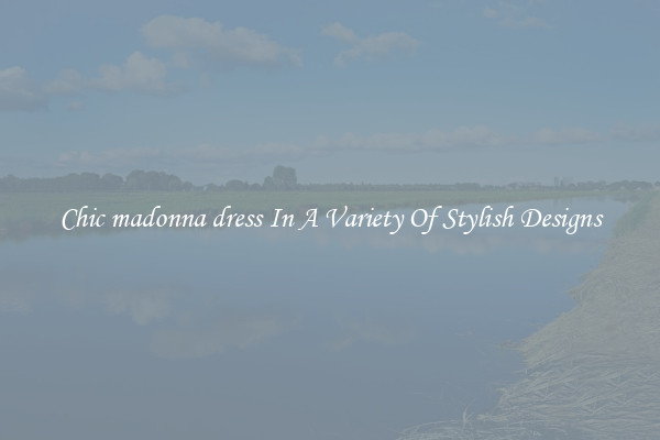 Chic madonna dress In A Variety Of Stylish Designs
