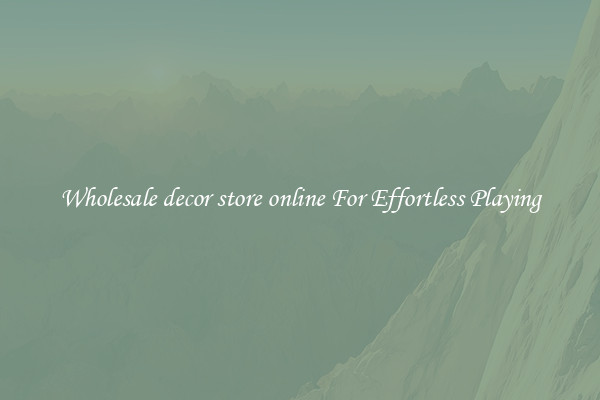 Wholesale decor store online For Effortless Playing