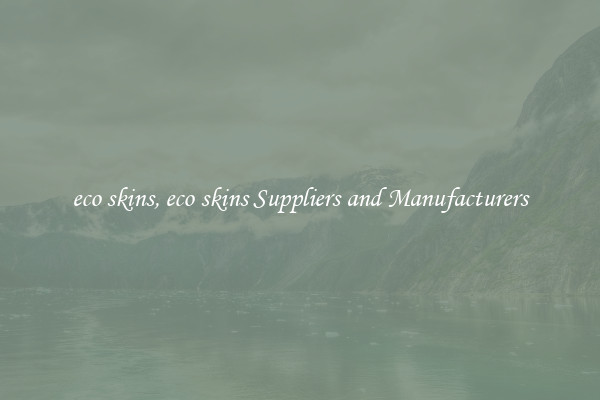 eco skins, eco skins Suppliers and Manufacturers
