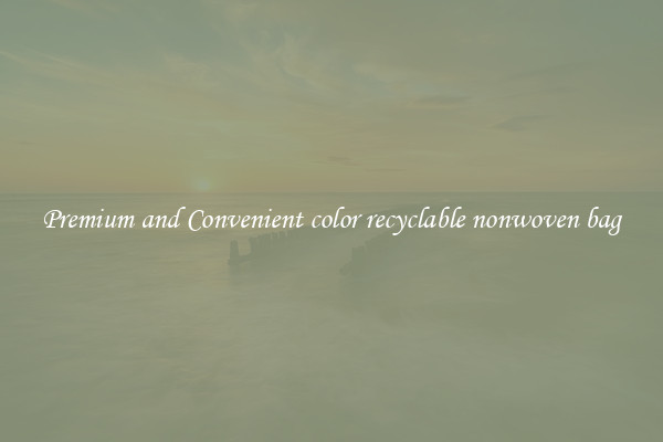 Premium and Convenient color recyclable nonwoven bag