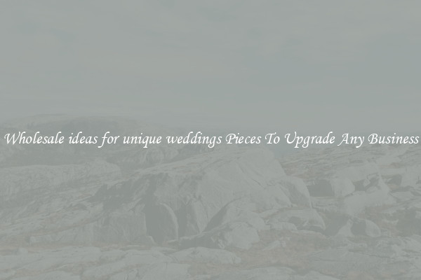Wholesale ideas for unique weddings Pieces To Upgrade Any Business