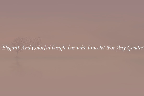 Elegant And Colorful bangle bar wire bracelet For Any Gender