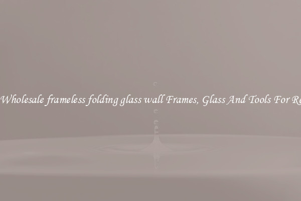 Get Wholesale frameless folding glass wall Frames, Glass And Tools For Repair