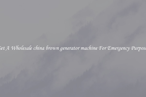 Get A Wholesale china brown generator machine For Emergency Purposes