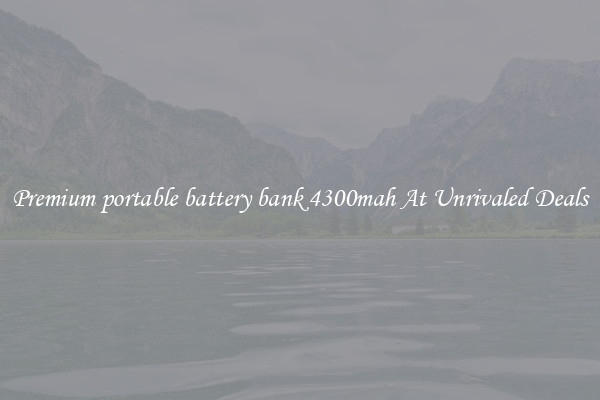 Premium portable battery bank 4300mah At Unrivaled Deals
