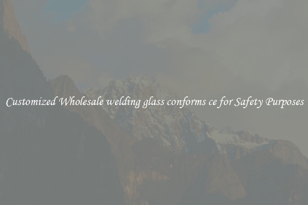 Customized Wholesale welding glass conforms ce for Safety Purposes