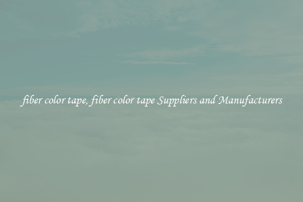 fiber color tape, fiber color tape Suppliers and Manufacturers