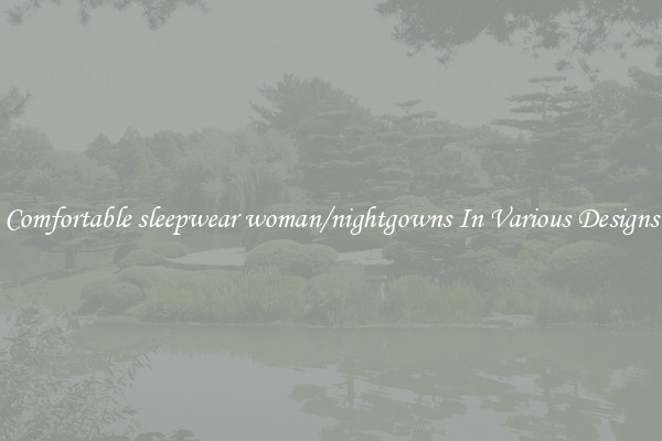Comfortable sleepwear woman/nightgowns In Various Designs