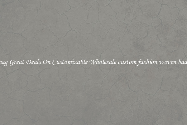 Snag Great Deals On Customizable Wholesale custom fashion woven badge
