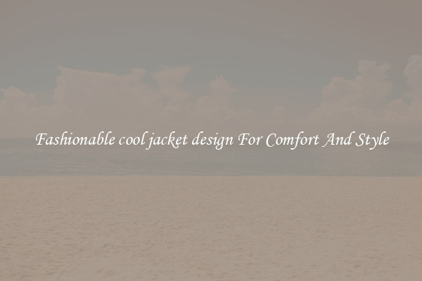 Fashionable cool jacket design For Comfort And Style