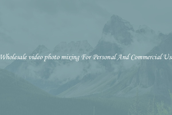 Wholesale video photo mixing For Personal And Commercial Use