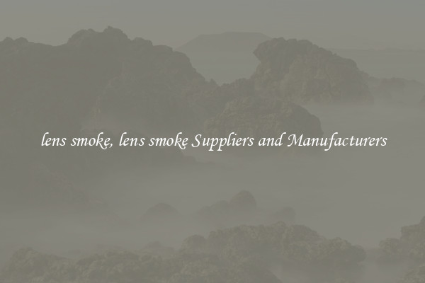 lens smoke, lens smoke Suppliers and Manufacturers