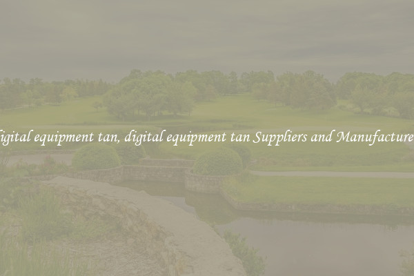 digital equipment tan, digital equipment tan Suppliers and Manufacturers