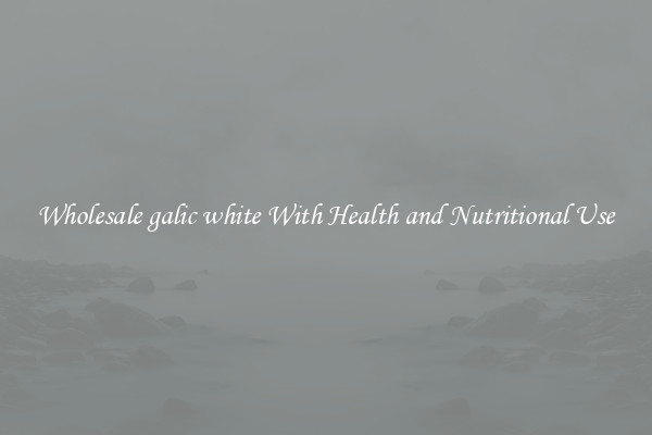 Wholesale galic white With Health and Nutritional Use