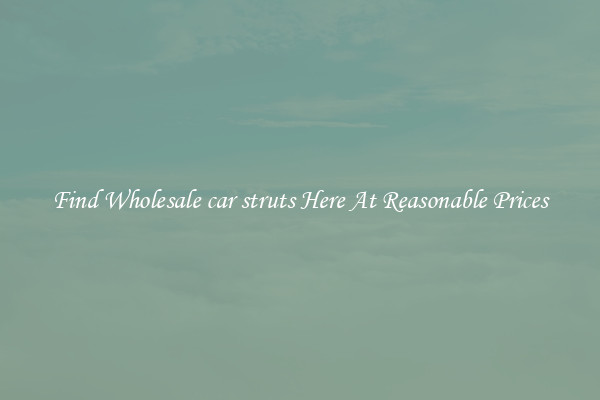 Find Wholesale car struts Here At Reasonable Prices
