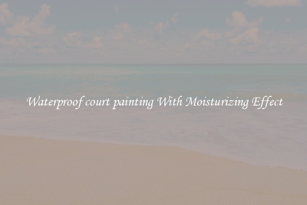Waterproof court painting With Moisturizing Effect