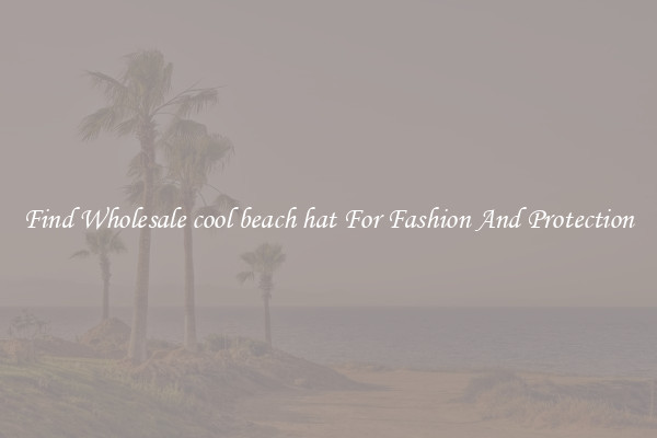 Find Wholesale cool beach hat For Fashion And Protection