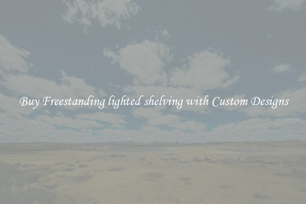 Buy Freestanding lighted shelving with Custom Designs