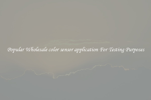 Popular Wholesale color sensor application For Testing Purposes