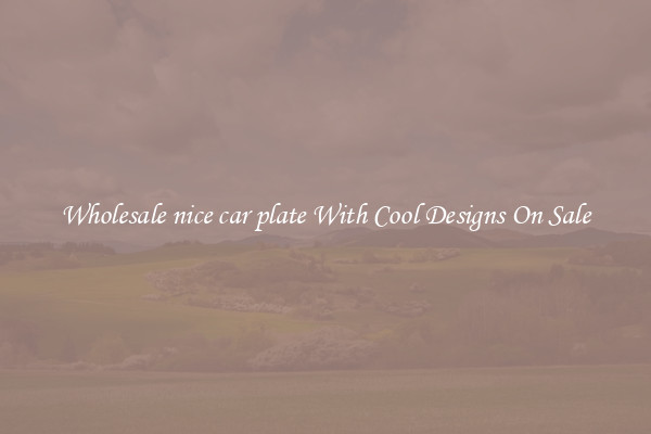 Wholesale nice car plate With Cool Designs On Sale