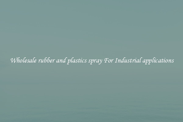 Wholesale rubber and plastics spray For Industrial applications