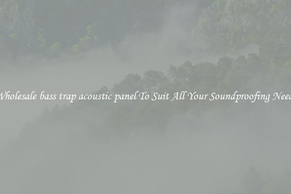 Wholesale bass trap acoustic panel To Suit All Your Soundproofing Needs