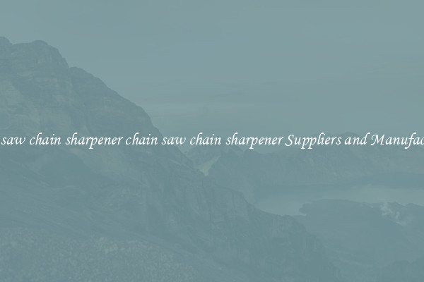 chain saw chain sharpener chain saw chain sharpener Suppliers and Manufacturers