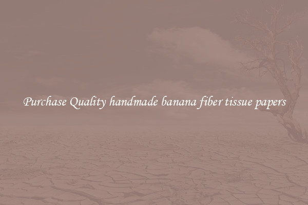 Purchase Quality handmade banana fiber tissue papers