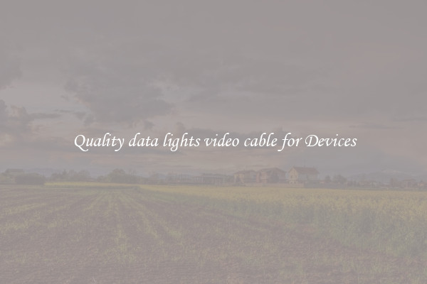 Quality data lights video cable for Devices