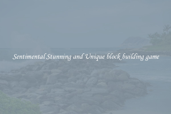 Sentimental Stunning and Unique block building game