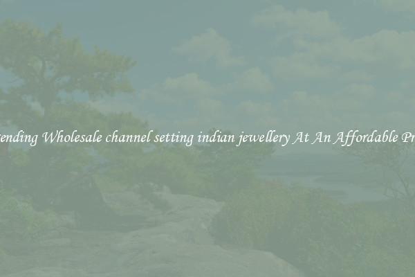 Trending Wholesale channel setting indian jewellery At An Affordable Price