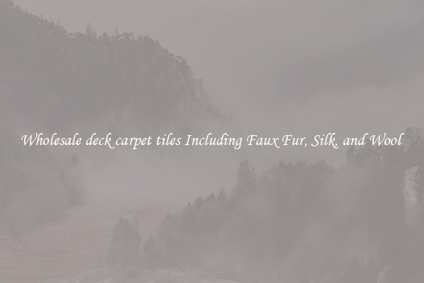 Wholesale deck carpet tiles Including Faux Fur, Silk, and Wool 