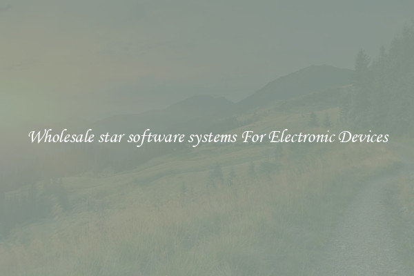 Wholesale star software systems For Electronic Devices