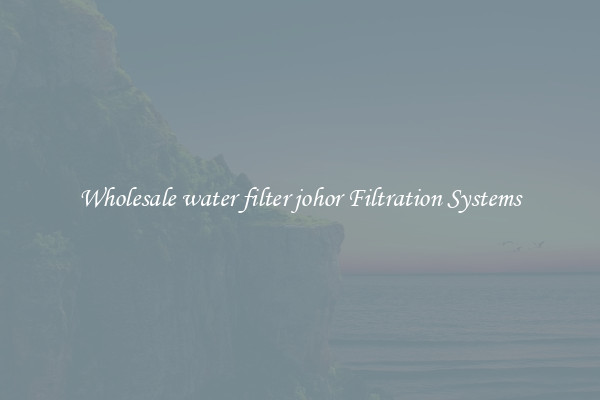 Wholesale water filter johor Filtration Systems