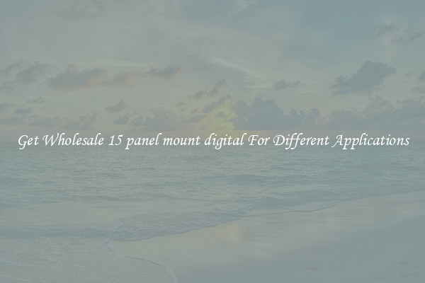 Get Wholesale 15 panel mount digital For Different Applications