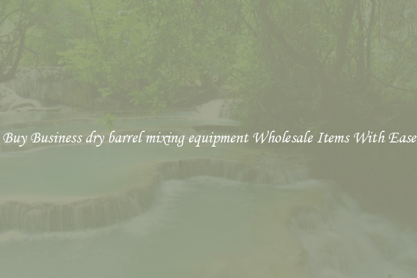 Buy Business dry barrel mixing equipment Wholesale Items With Ease