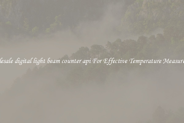 Wholesale digital light beam counter api For Effective Temperature Measurement